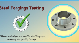 Various Types Of Quality Testing Technique Used In The Steel Forging Industries