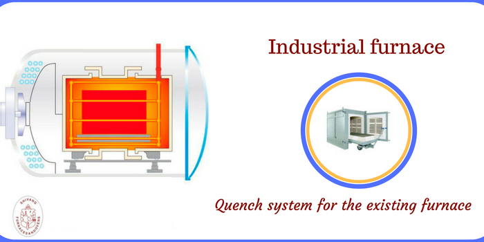 Manufacturers Designing Quench System For The Existing Furnace
